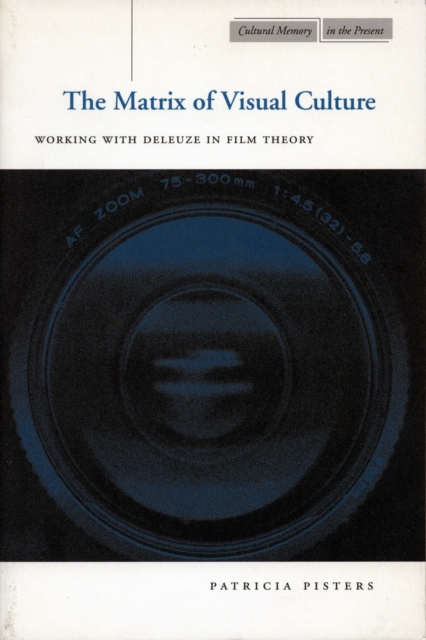 The Matrix of Visual Culture : Working with Deleuze in Film Theory, Hardback Book