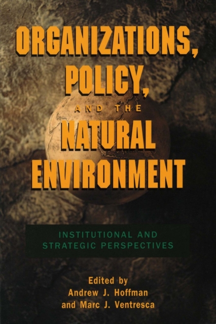 Organizations, Policy, and the Natural Environment : Institutional and Strategic Perspectives, Hardback Book