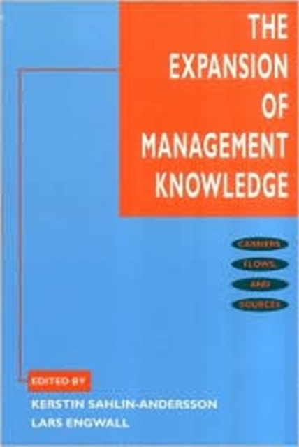 The Expansion of Management Knowledge : Carriers, Flows, and Sources, Hardback Book