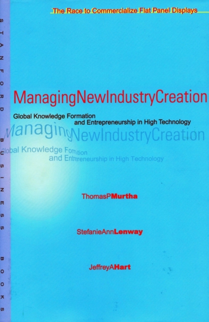 Managing New Industry Creation : Global Knowledge Formation and Entrepreneurship in High Technology, Hardback Book
