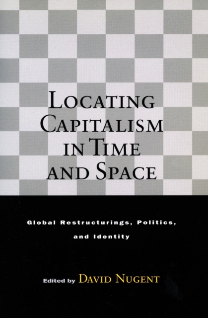 Locating Capitalism in Time and Space : Global Restructurings, Politics, and Identity, Hardback Book