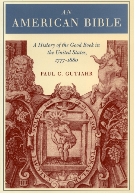 An American Bible : A History of the Good Book in the United States, 1777-1880, Paperback / softback Book