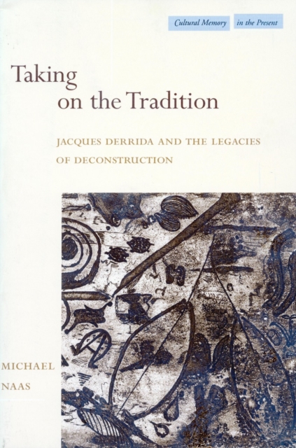 Taking on the Tradition : Jacques Derrida and the Legacies of Deconstruction, Hardback Book