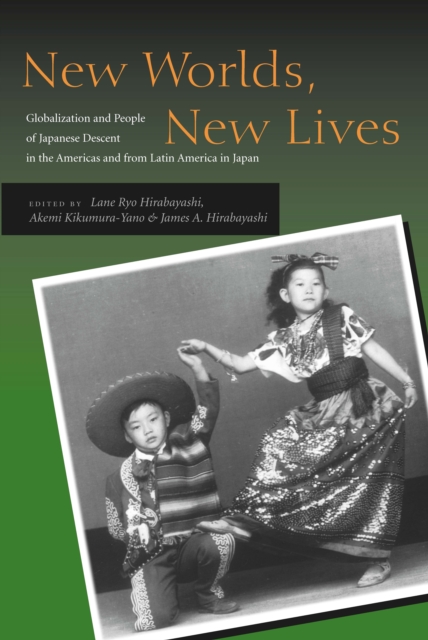 New Worlds, New Lives : Globalization and People of Japanese Descent in the Americas and from Latin America in Japan, Paperback / softback Book
