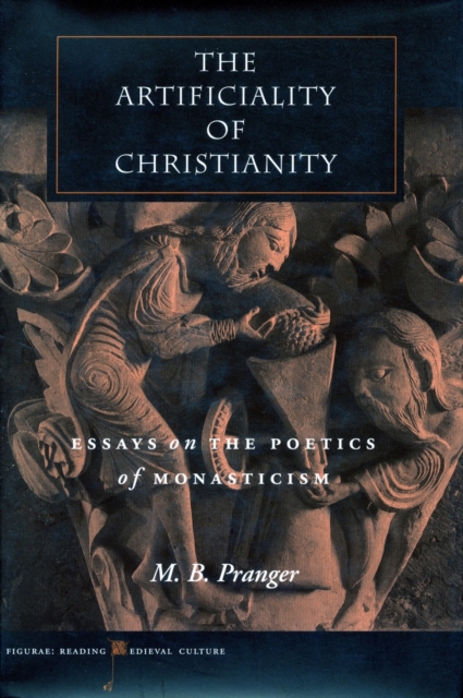 The Artificiality of Christianity : Essays on the Poetics of Monasticism, Hardback Book