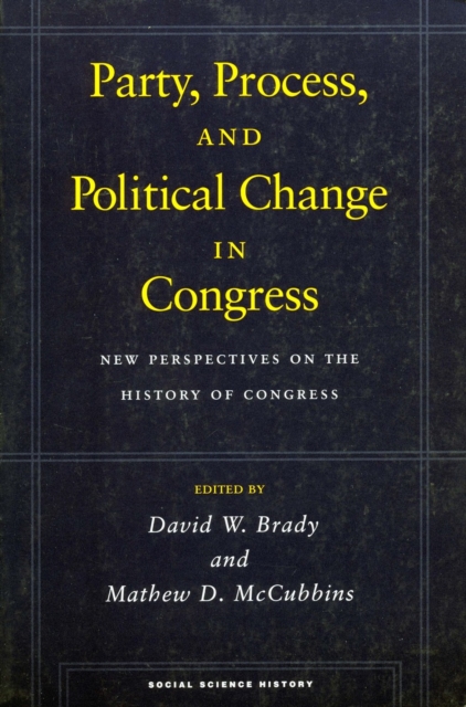 Party, Process, and Political Change in Congress, Volume 1 : New Perspectives on the History of Congress, Hardback Book
