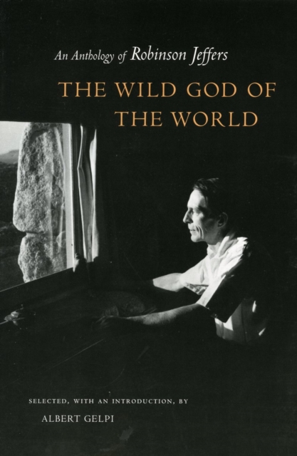 The Wild God of the World : An Anthology of Robinson Jeffers, Hardback Book