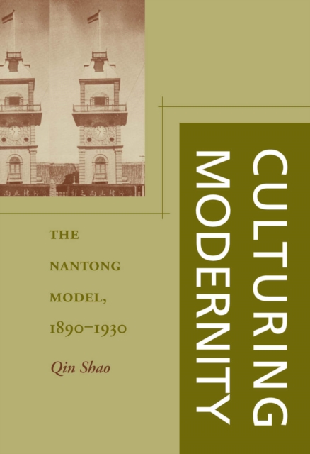 Culturing Modernity : The Nantong Model, 1890-1930, Hardback Book