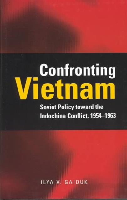 Confronting Vietnam : Soviet Policy toward the Indochina Conflict, 1954-1963, Hardback Book