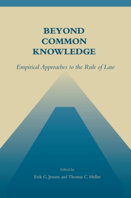Beyond Common Knowledge : Empirical Approaches to the Rule of Law, Hardback Book