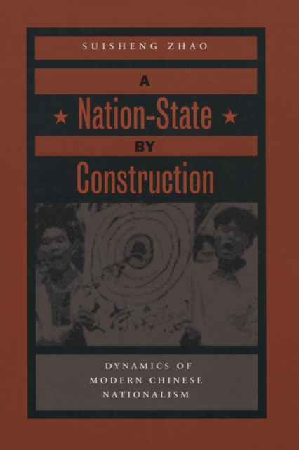 A Nation-state by Construction : Dynamics of Modern Chinese Nationalism, Hardback Book