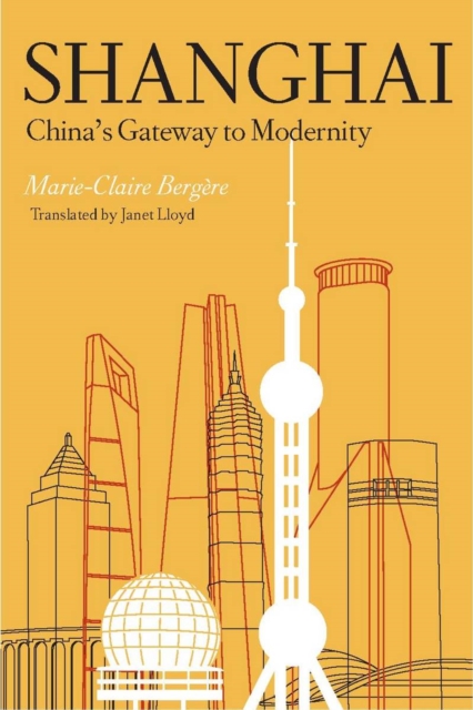Shanghai : China's Gateway to Modernity, Hardback Book