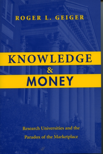 Knowledge and Money : Research Universities and the Paradox of the Marketplace, Paperback / softback Book