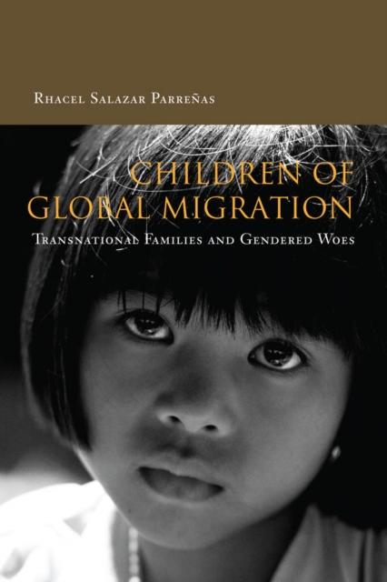 Children of Global Migration : Transnational Families and Gendered Woes, Hardback Book