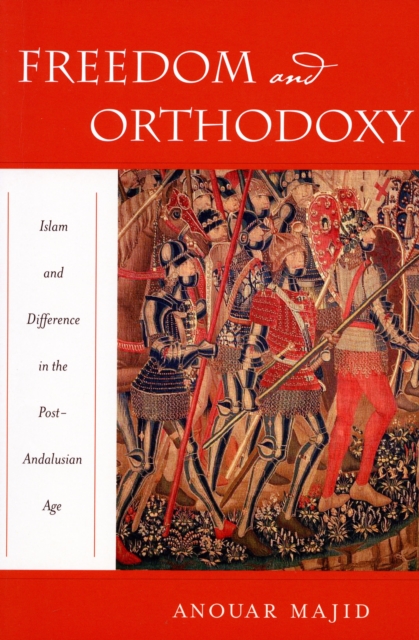 Freedom and Orthodoxy : Islam and Difference in the Post-Andalusian Age, Hardback Book