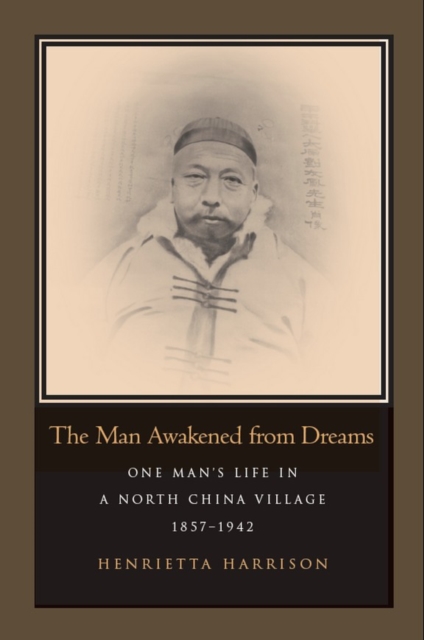 The Man Awakened from Dreams : One Man's Life in a North China Village, 1857-1942, Hardback Book