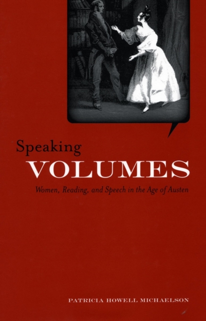Speaking Volumes : Women, Reading, and Speech in the Age of Austen, Paperback / softback Book