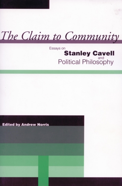 The Claim to Community : Essays on Stanley Cavell and Political Philosophy, Paperback / softback Book