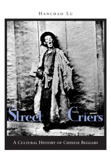 Street Criers : A Cultural History of Chinese Beggars, Hardback Book