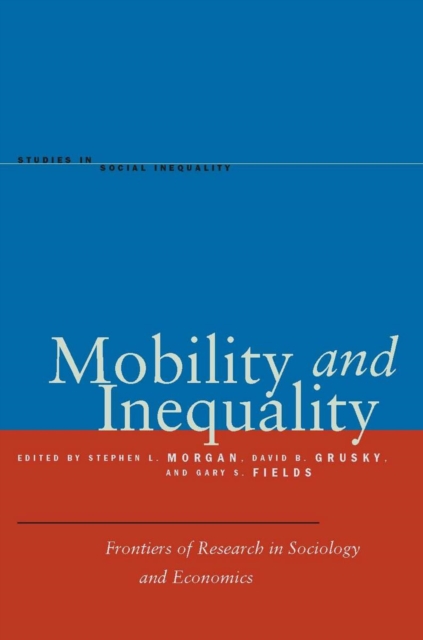 Mobility and Inequality : Frontiers of Research in Sociology and Economics, Hardback Book