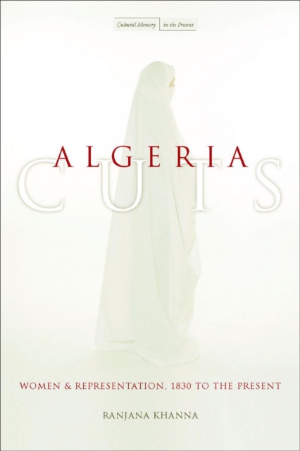 Algeria Cuts : Women and Representation, 1830 to the Present, Hardback Book