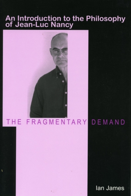 The Fragmentary Demand : An Introduction to the Philosophy of Jean-Luc Nancy, Paperback / softback Book