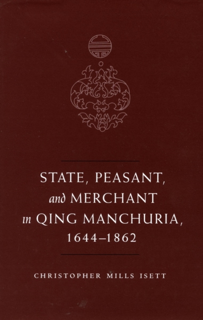 State, Peasant, and Merchant in Qing Manchuria, 1644-1862, Hardback Book