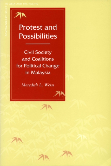 Protest and Possibilities : Civil Society and Coalitions for Political Change in Malaysia, Hardback Book