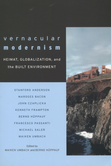 Vernacular Modernism : Heimat, Globalization, and the Built Environment, Paperback / softback Book