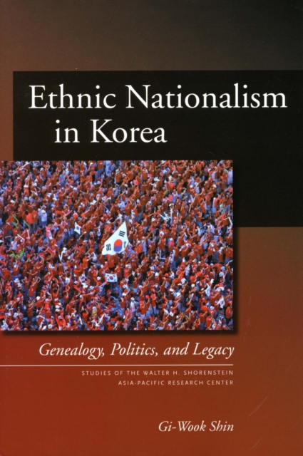 Ethnic Nationalism in Korea : Genealogy, Politics, and Legacy, Hardback Book