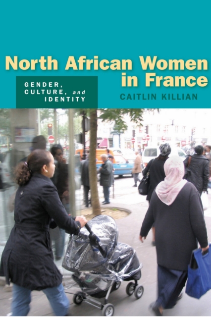 North African Women in France : Gender, Culture, and Identity, Hardback Book