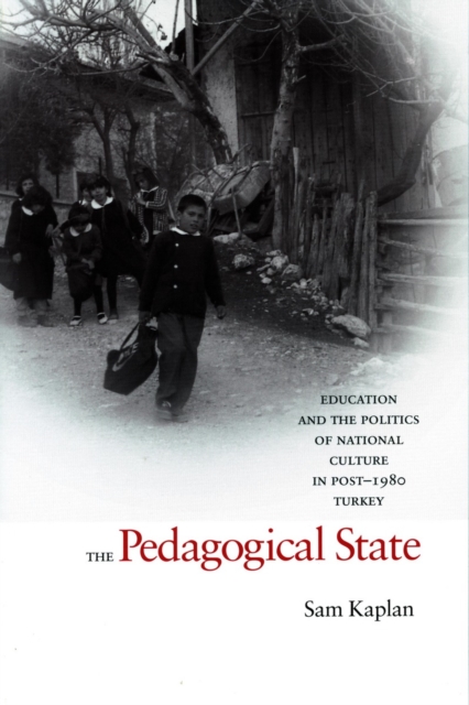 The Pedagogical State : Education and the Politics of National Culture in Post-1980 Turkey, Hardback Book