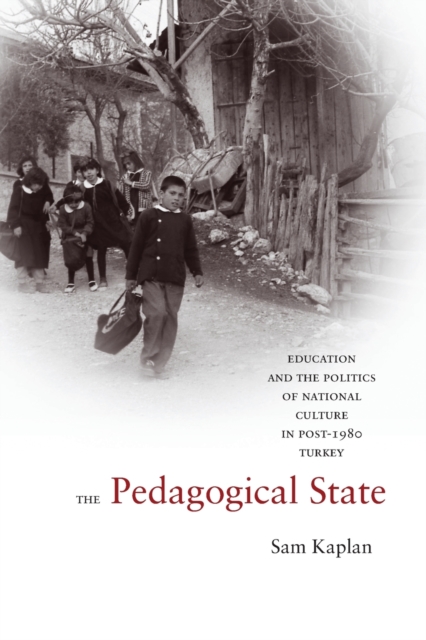 The Pedagogical State : Education and the Politics of National Culture in Post-1980 Turkey, Paperback / softback Book