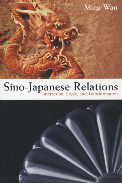Sino-Japanese Relations : Interaction, Logic, and Transformation, Hardback Book