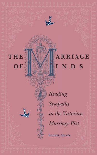 The Marriage of Minds : Reading Sympathy in the Victorian Marriage Plot, Hardback Book
