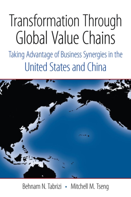 Transformation Through Global Value Chains : Taking Advantage of Business Synergies in the United States and China, Hardback Book