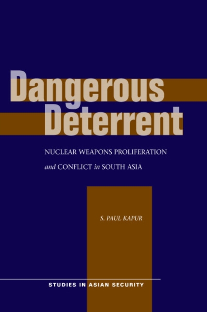 Dangerous Deterrent : Nuclear Weapons Proliferation and Conflict in South Asia, Hardback Book