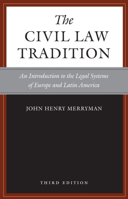 The Civil Law Tradition, 3rd Edition : An Introduction to the Legal Systems of Europe and Latin America, Hardback Book