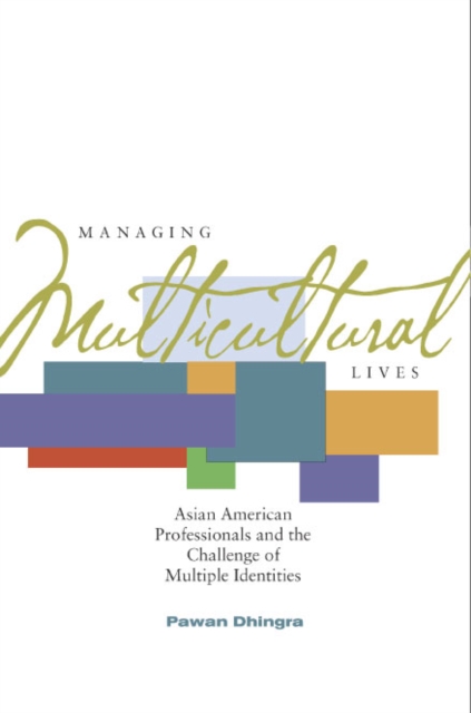 Managing Multicultural Lives : Asian American Professionals and the Challenge of Multiple Identities, Hardback Book