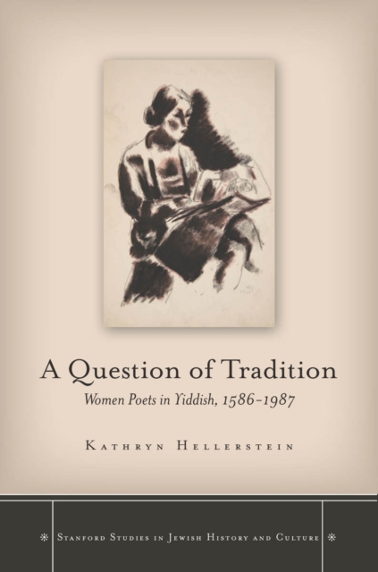 A Question of Tradition : Women Poets in Yiddish, 1586-1987, Hardback Book
