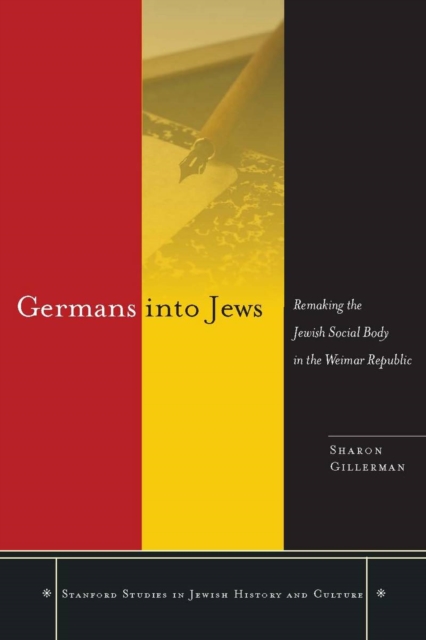 Germans into Jews : Remaking the Jewish Social Body in the Weimar Republic, Hardback Book