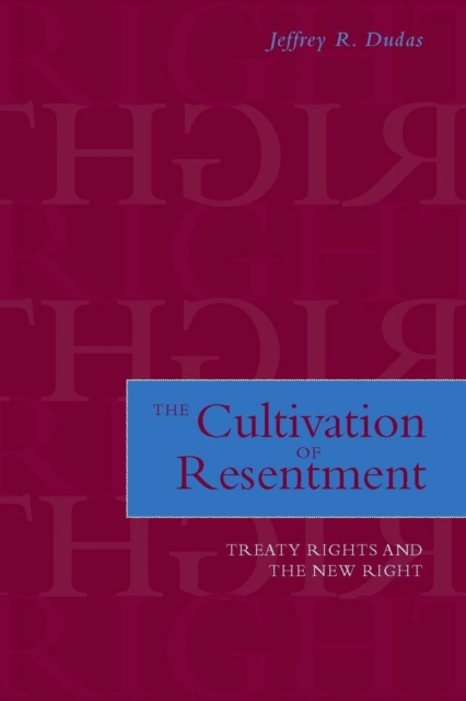 The Cultivation of Resentment : Treaty Rights and the New Right, Hardback Book
