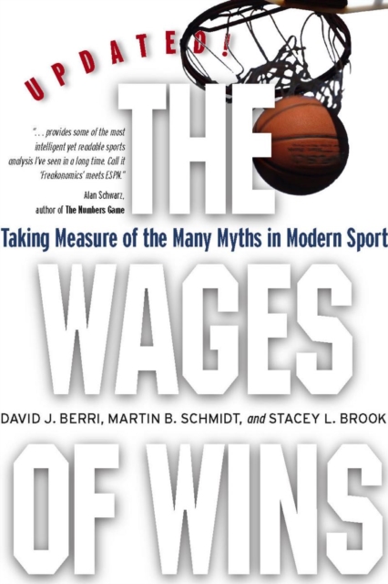 The Wages of Wins : Taking Measure of the Many Myths in Modern Sport. Updated Edition, Paperback / softback Book