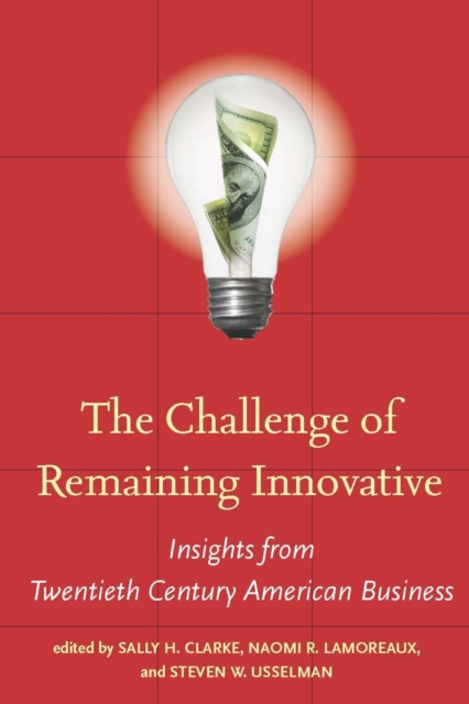 The Challenge of Remaining Innovative : Insights from Twentieth-Century American Business, Hardback Book