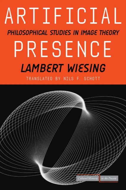 Artificial Presence : Philosophical Studies in Image Theory, Hardback Book