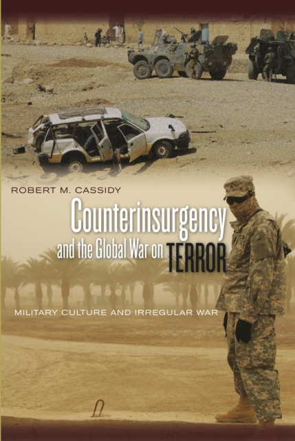 Counterinsurgency and the Global War on Terror : Military Culture and Irregular War, Paperback / softback Book