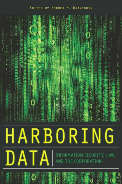 Harboring Data : Information Security, Law, and the Corporation, Hardback Book