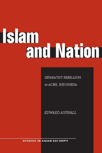 Islam and Nation : Separatist Rebellion in Aceh, Indonesia, Paperback / softback Book