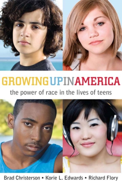 Growing Up in America : The Power of Race in the Lives of Teens, Paperback / softback Book
