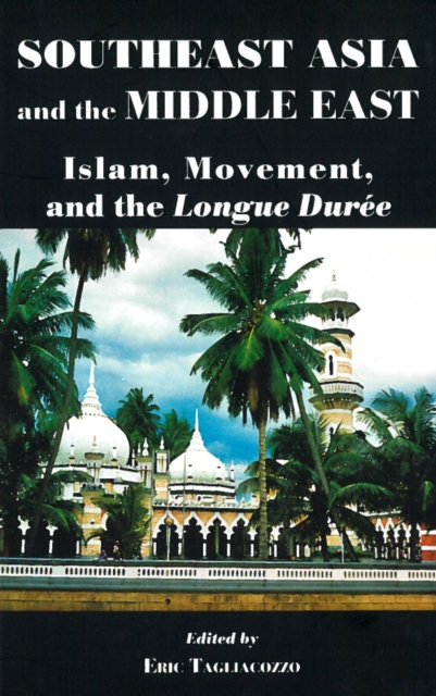Southeast Asia and the Middle East - Islam, Movement, and the Longue Duree, Paperback / softback Book